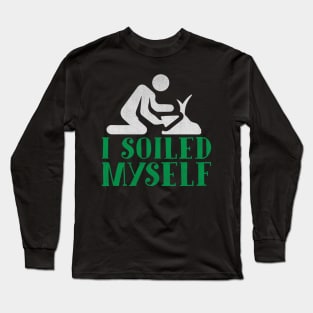 I Soiled Myself Funny Gardening Gift Long Sleeve T-Shirt